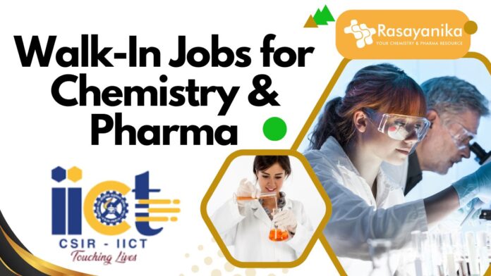 CSIR-IICT Walk-In Jobs for Chemistry & Pharma – June 2025