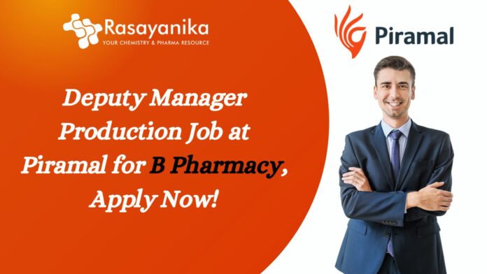 Deputy Manager Production Job - at Piramal