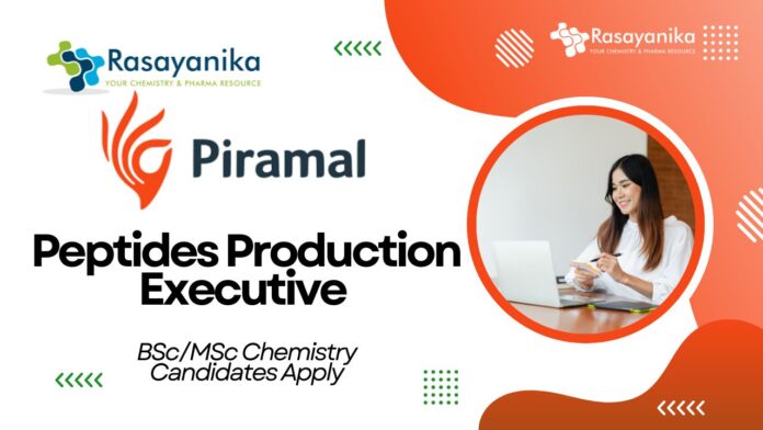 Peptides Production Executive at Piramal l BSc/MSc Chemistry Candidates Apply