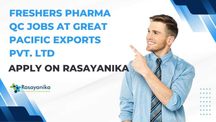Freshers Pharma QC Jobs at Great Pacific Exports Pvt. Ltd