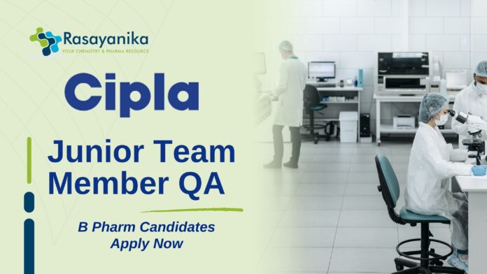 Junior Team Member QA at Cipla | B Pharm Candidates Apply Now