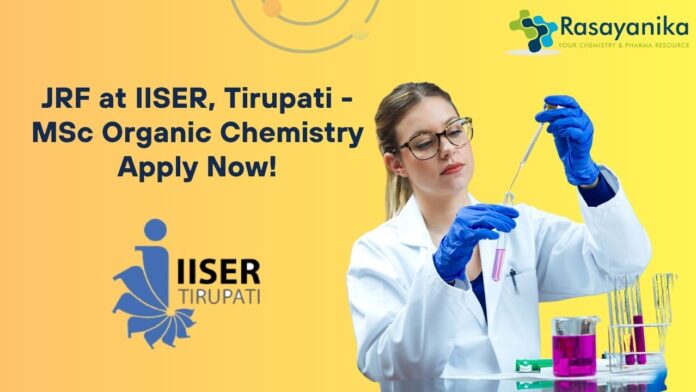 JRF at IISER, Tirupati - MSc Organic Chemistry Apply Now!