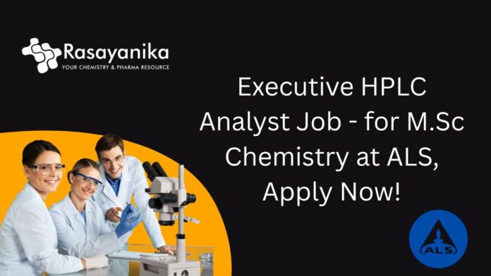 Executive HPLC Analyst Job - for M.Sc Chemistry at ALS