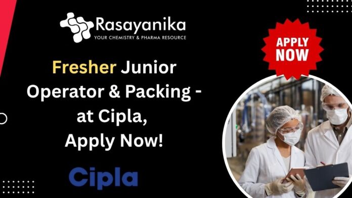 Fresher Junior Operator & Packing - at Cipla