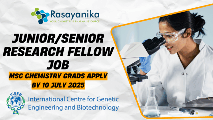 ICGEB JuniorSenior Research Fellow Job MSc Chemistry Grads Apply by 10 July 2025