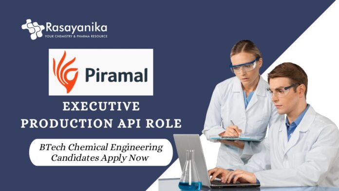 Latest BTech Chemical Engineering Jobs | Apply Now for the Executive Production API Role at Piramal Pharma