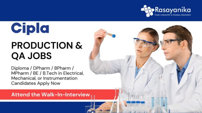 Pharma Jobs at Cipla l Attend the Walk-In Interview for Production & QA Jobs