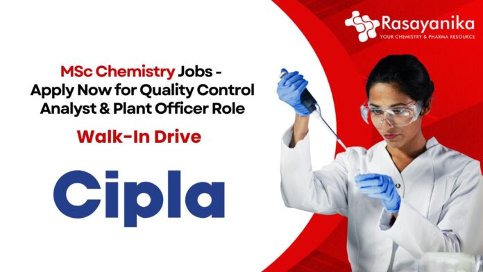 MSc Chemistry Jobs - Apply Now for Quality Control Analyst & Plant Officer Role Walk-In Drive
