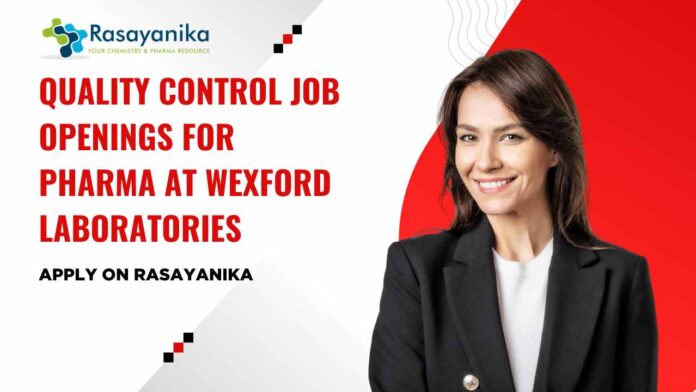 Pharma Vacancies in QC at Wexford Laboratories