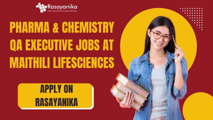 Pharma & Chemistry QA Executive Jobs at Maithili Lifesciences