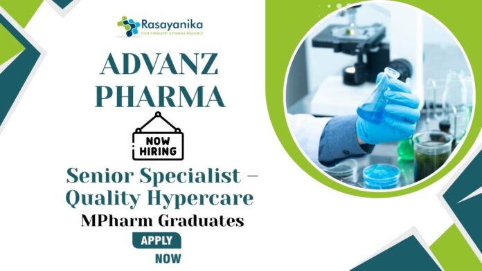 Quality Control Jobs at ADVANZ PHARMA | Apply Now For The Senior Specialist – Quality Hypercare Role