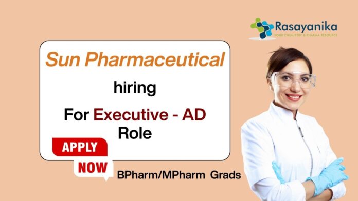 For Executive - AD Role Sun Pharmaceutical hiring BPharm/MPharm Grads