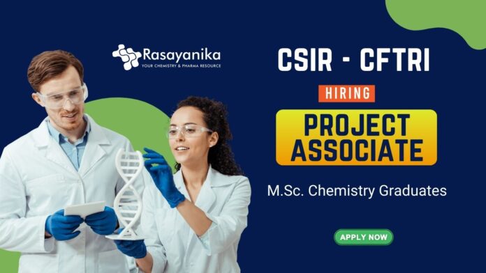 Chemistry Research Jobs at CSIR - CFTRI | MSc Graduates Apply Now for the Project Associate Position