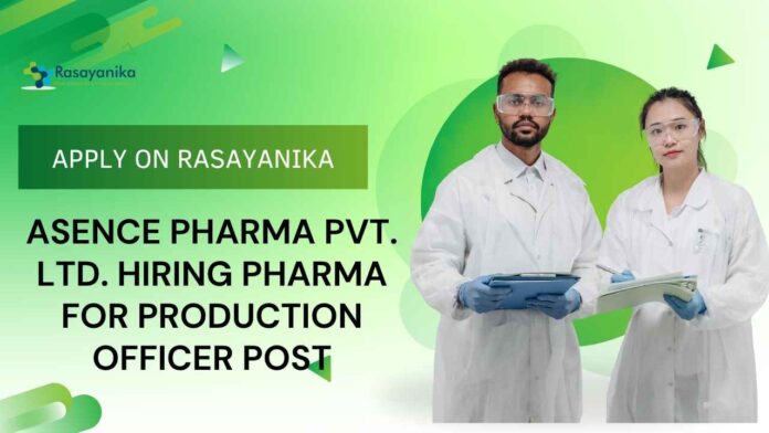 Industrial Chemistry Job Openings at Asence Pharma Pvt. Ltd.
