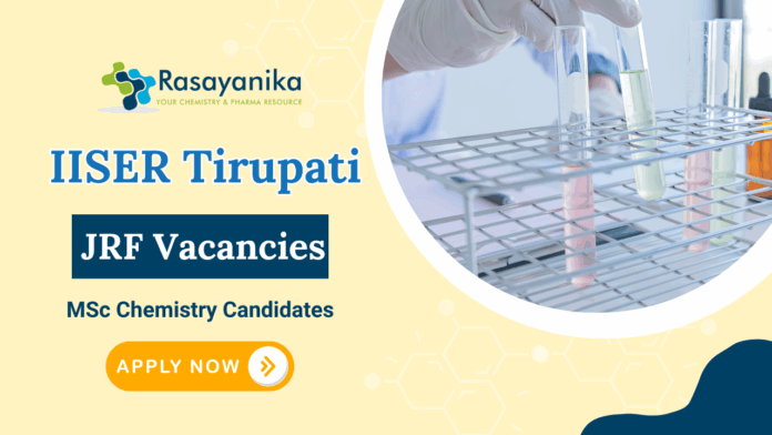 JRF Vacancies at IISER Tirupati | MSc Chemistry Candidates Apply Now