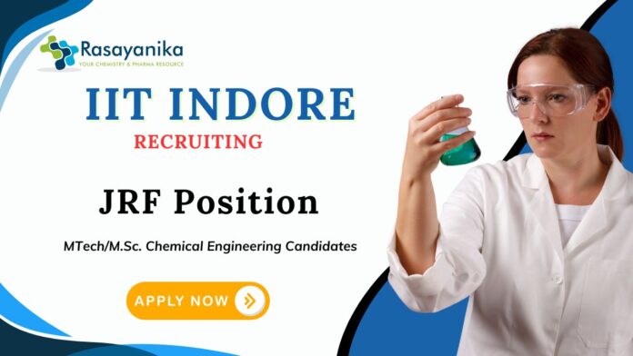 JRF Vacancies at IIT Indore | MSc/ M Tech Chemical Engineering Candidates Apply Now