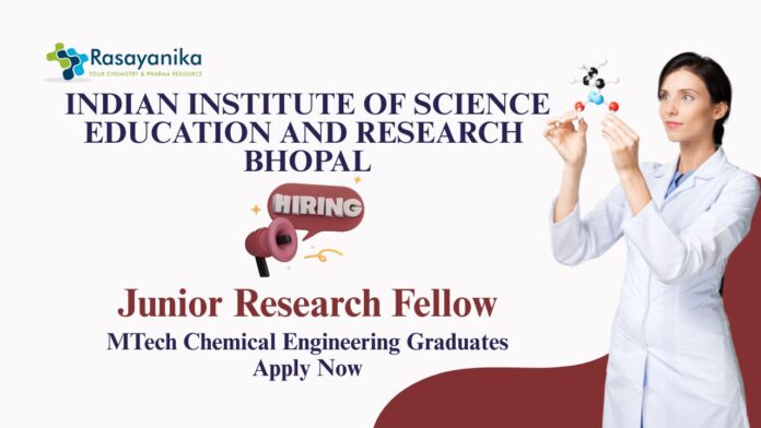 Junior Research Fellow Jobs at IISER Bhopal | MTech Chemical Engineering Graduates Apply Now