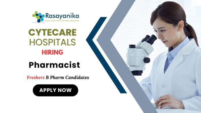 Freshers Pharmacist Jobs at Cytecare Hospitals | B Pharm Candidates Apply Now