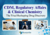 CDM, Regulatory Affairs & Clinical Chemistry The Triad Reshaping Drug Discovery