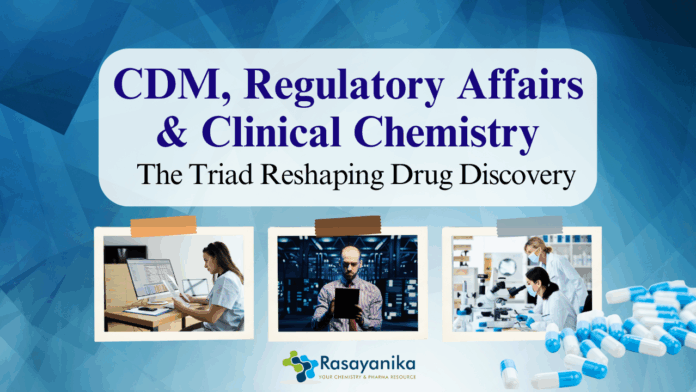 CDM, Regulatory Affairs & Clinical Chemistry The Triad Reshaping Drug Discovery
