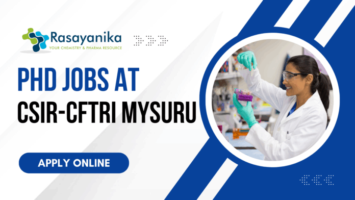 PhD Jobs at CSIR-CFTRI Mysuru – Research Associate Position Open