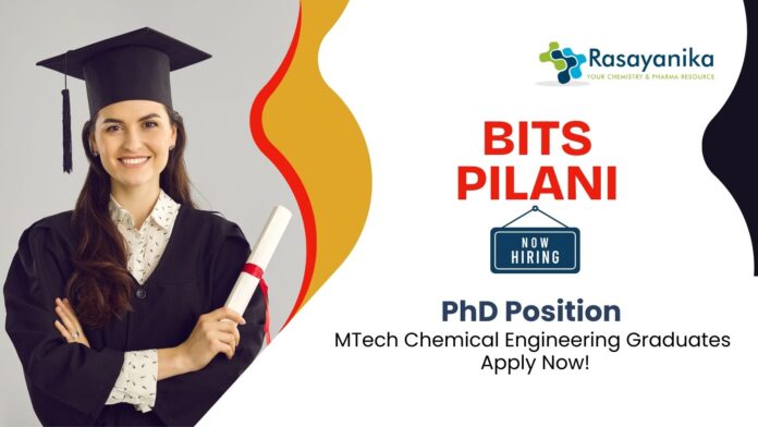 PhD Positions at BITS Pilani | MTech Chemical Engineering Graduates Apply Now
