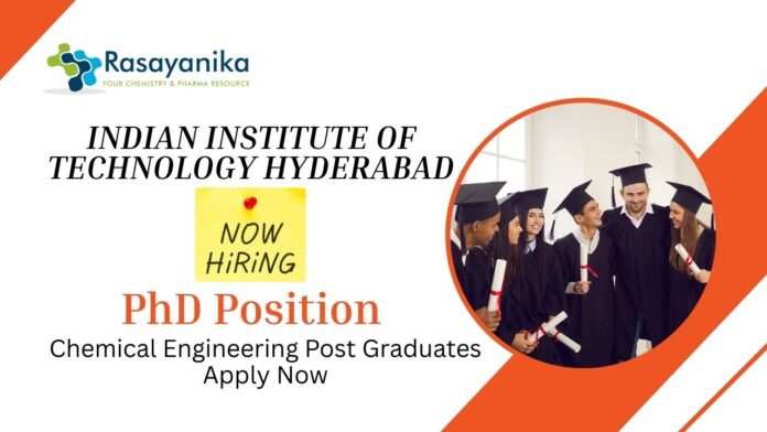 PhD Positions at IIT Hyderabad | Chemical Engineering Post Graduates Apply Now