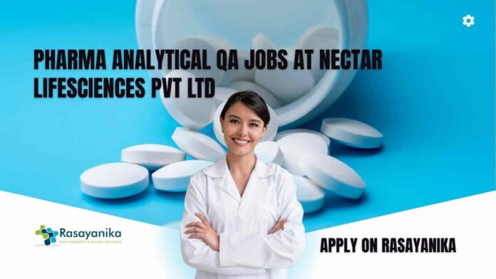 Pharma Analytical QA Jobs at Nectar Lifesciences