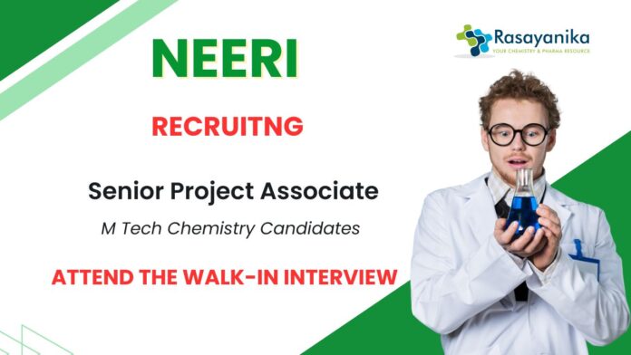 Chemistry Job at NEERI Attend the Walk-In Interview for Senior Project Associate Role
