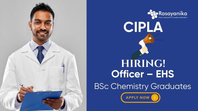 Chemistry Jobs at Cipla | Apply Now For The Officer – EHS Role