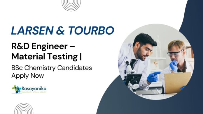 L&T Jobs as R&D Engineer – Material Testing | BSc Chemistry Candidates Apply
