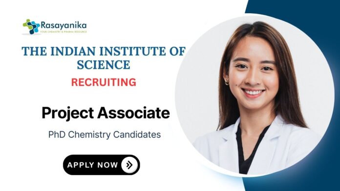 Project Associate Jobs at IISc | PhD Chemistry Candidates Apply Now