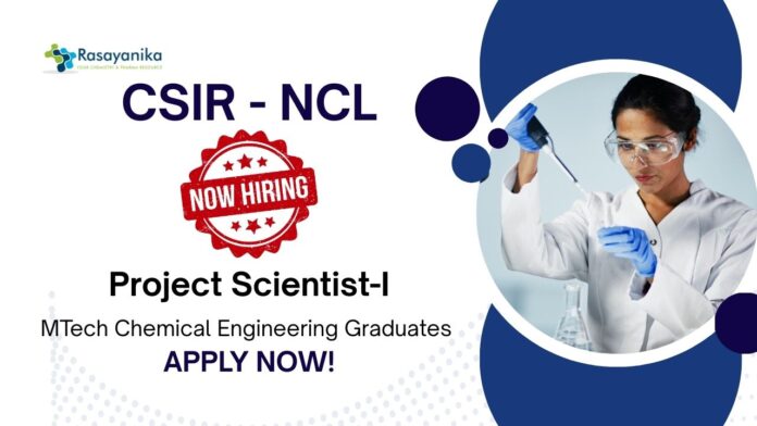 Project Scientist Role at NCL | MTech Chemical Engineering Graduates Apply Now