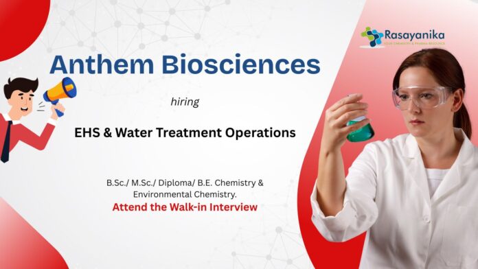 B.Sc./ M.Sc./ Diploma/ B.E. Chemistry & Environmental Chemistry. Attend the Walk-in Interview Anthem Biosciences EHS & Water Treatment Operations