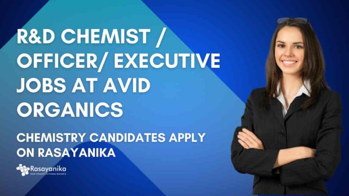 R&D Chemist/Officer/ Executive Jobs at Avid Organics - Chemistry Candidates Apply on Rasayanika