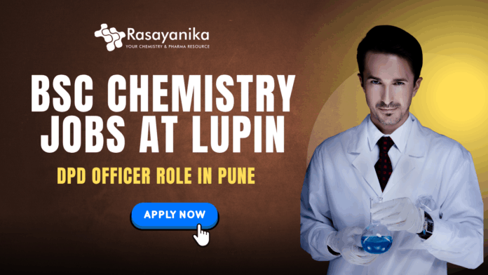 BSc Chemistry Jobs at Lupin Apply Now for DPD Officer Role In Pune