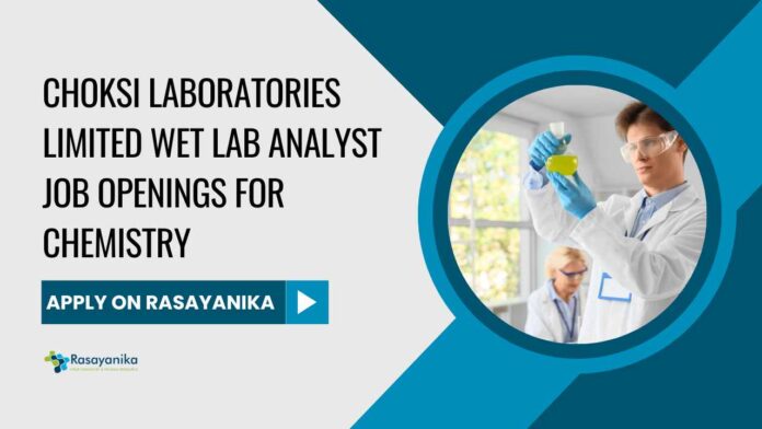 Wet Lab Analyst Jobs at Choksi Laboratories Limited