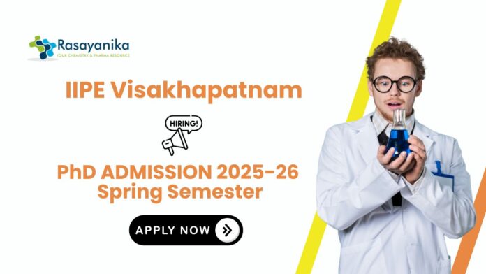 Chemistry PhD Fellowship 2025 | Apply for Research Fellowship at IIPE Visakhapatnam