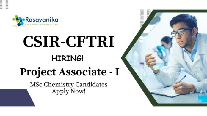 CFTRI Recruitment 2025 | MSc Chemistry Candidates Apply for Project Associate Role