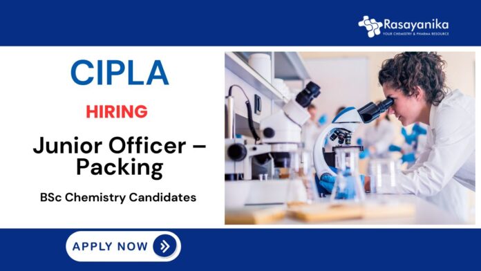 Junior Officer – Packing | Quality Assurance Job | Cipla Careers 