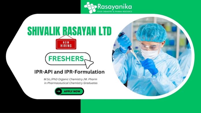 Exciting Careers in IPR API Formulation at Shivalik Rasayan- M.Sc Chemistry Freshers Jobs