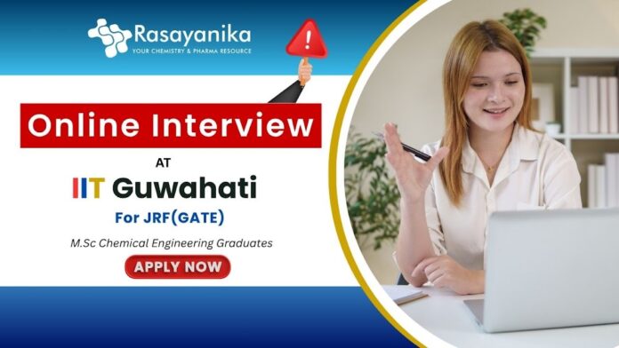 JRF (GATE) Opportunity at IIT Guwahati – Chemical Engineering Research , Online Interview , junior research fellow vacancy