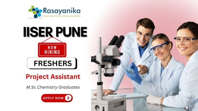 Join IISER Pune as Project Assistant in Chemistry – M.Sc Chemistry Research Job Apply Now