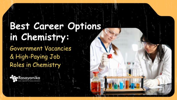 Best Career Options in Chemistry: Government Vacancies & High-Paying Job Roles in Chemistry.