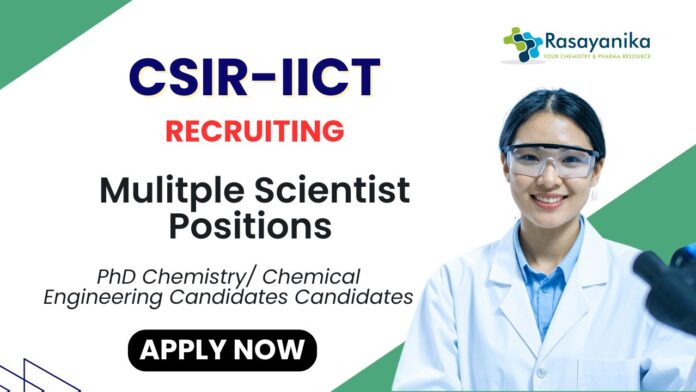 Scientist Positions at CSIR-IICT PhD Chemistry Candidates Apply Now