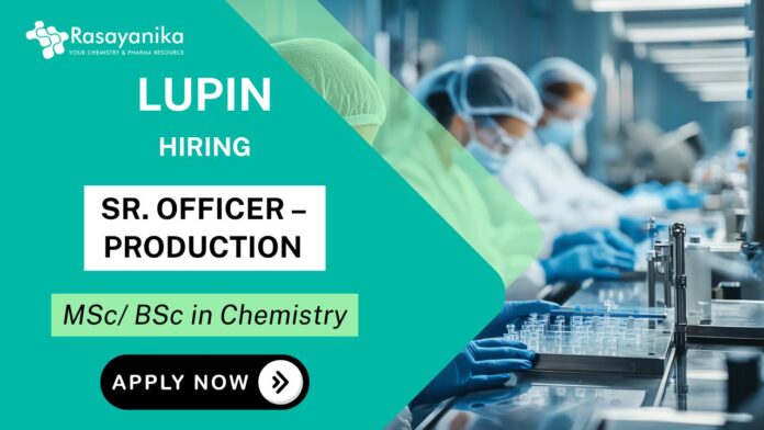 Sr. Officer Position – MSc Chemistry Job in Production Lupin Career
