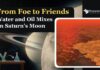 From Foe to Friends - Water and Oil Mixes on Saturn’s Moon