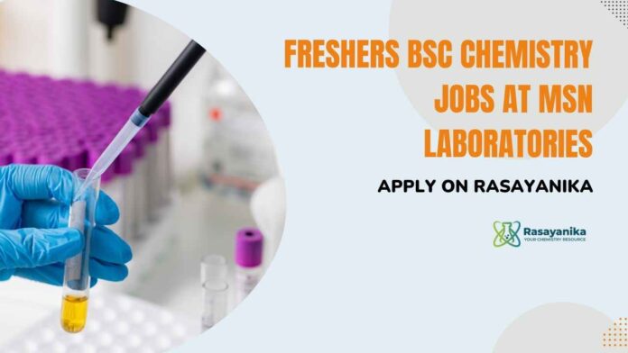 MSN Labs Freshers BSc Chemistry Jobs - Apply on Rasayanika