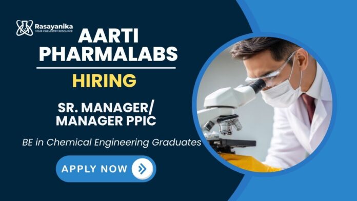 Chemical Engineering Job at Aarti Pharmalabs, Gujarat Apply Now for Senior Manager Role
