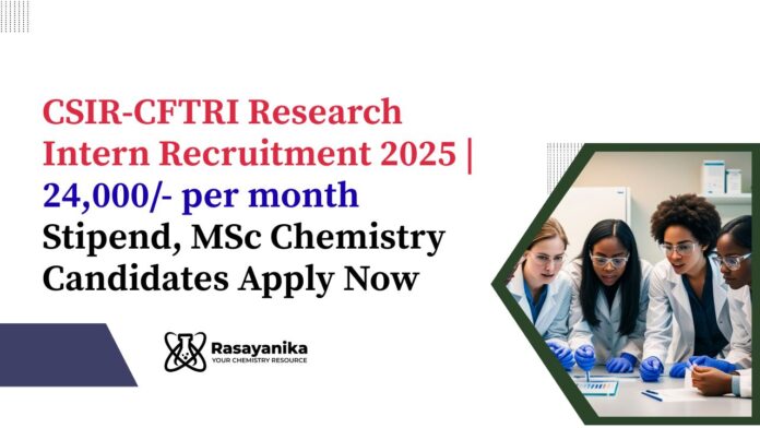 CSIR CFTRI Research Intern | MSc Chemistry Candidates Apply Now CSIR CFTRI Research Intern | MSc Chemistry Candidates Apply Now